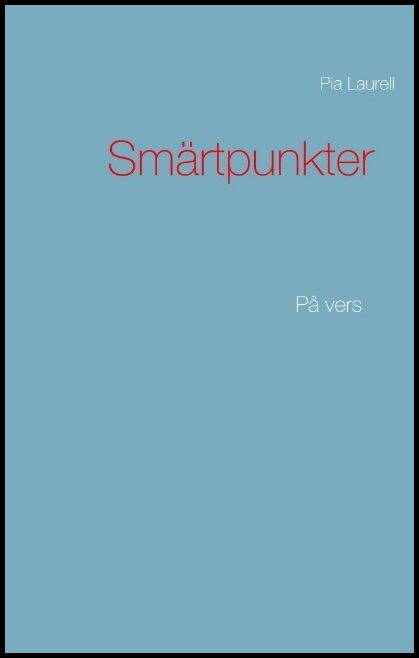 Laurell, Pia | Smärtpunkter : På vers