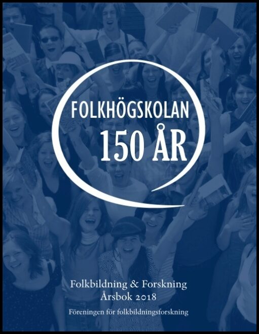 Laginder, Ann-Marie| Önnesjö, Eva| Carlsson, Irma| Nylander, Erik [red.] | Folkbildning & Forskning. Årsbok 2018 : Folkh...