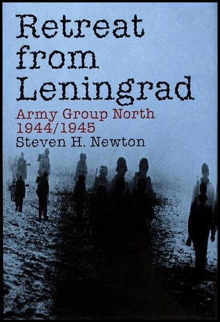 Steven H. Newton | Retreat From Leningrad : Army Group North 1944/1945