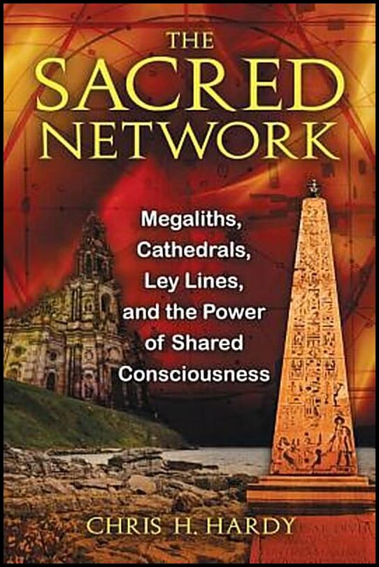 Hardy, Chris | Sacred Network : Megaliths, Cathedrals, Ley Lines & The Power Of Shared Consciousness
