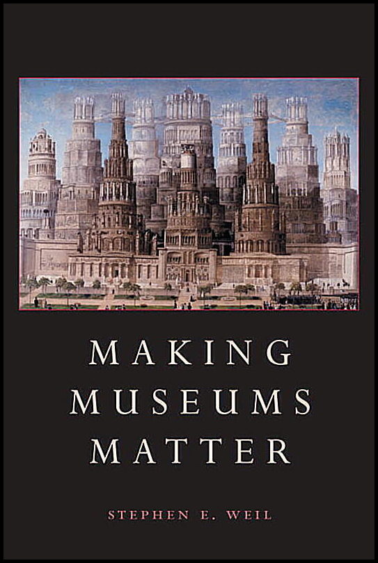Stephen Weil | Making Museums Matter