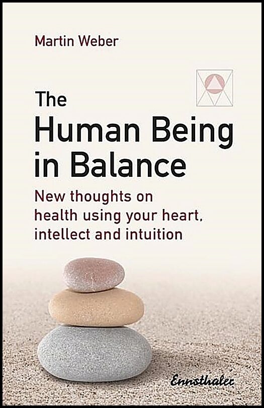 Weber, Martin | Human being in balance : New thoughts on using your heart, itellect and int