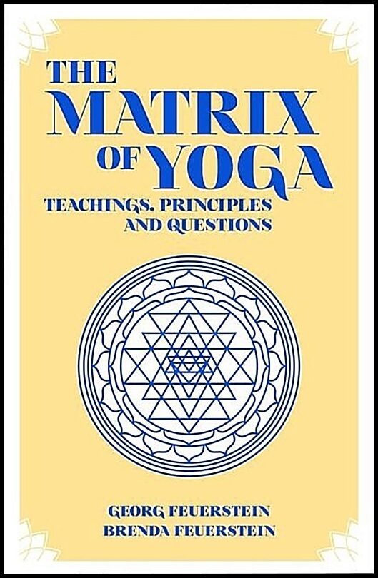 Feuerstein, Brenda | Matrix of yoga : Teachings, principles & questions