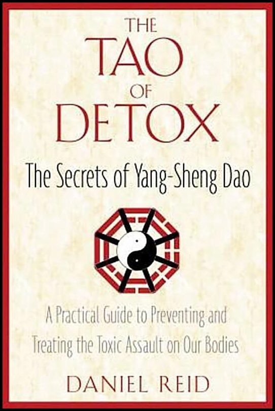 Reid, Daniel | Tao Of Detox : The Secrets Of Yang-Sheng Dao (New Edition)