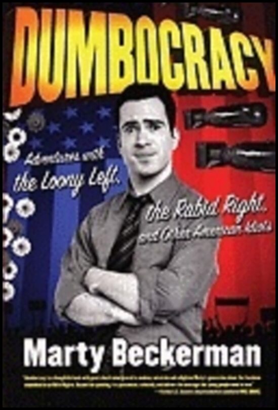 Marty Beckerman | Dumbocracy : Adventures with the Loony Left, the Rabid Right, and Other American Idiots