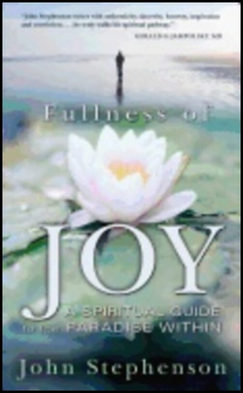 John Stephenson | Fullness Of Joy : A Spiritual Guide to the Paradise Within