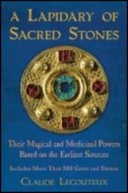 Claude Lecouteux | Lapidary Of Sacred Stones : Their Magical and Medicinal Powers Based on the Earliest Sources: Include...