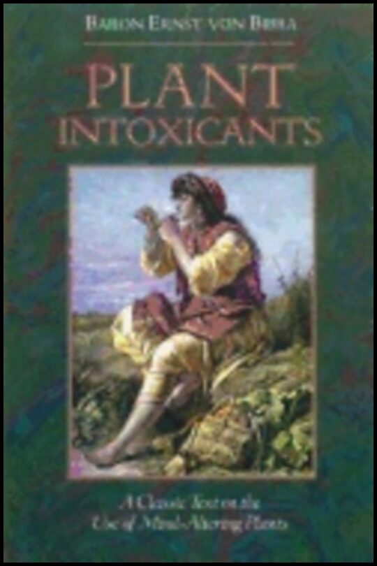 Baron Von Bibra | Plant Intoxicants : Classic Text on the Use of Mind-Altering Plants