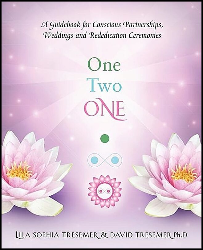 Sophia Lila & Tresemer David | One Two One : A Guidebook For Conscious Partnerships, Weddings & Rededication Ceremonies