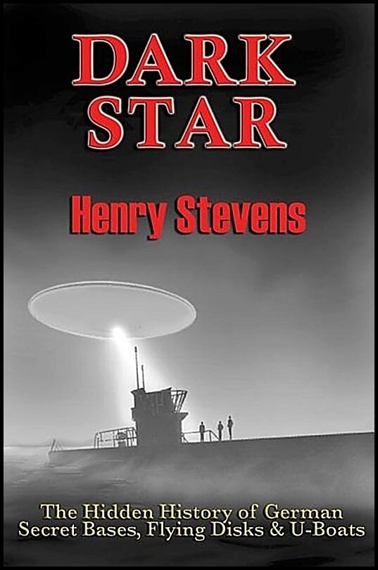 Stevens, Henry | Dark star : The hidden history of german secret bases, flying disks & u-boa
