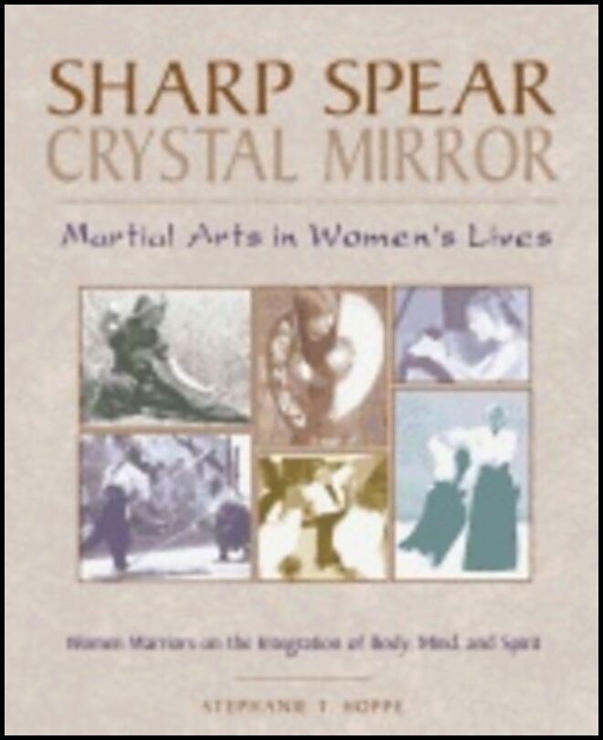Stephanie T Hoppe | Sharp Spear Crystal Mirror : Martial Arts in Womens Lives