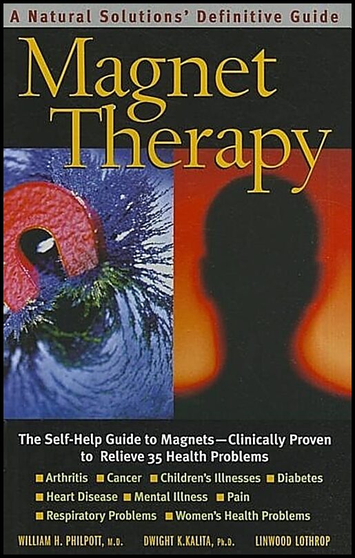 Philpott William H & Kalita Dwight K | Magnet Therapy : The Self-Help Guide To Magnets--Clinically Proven To Relieve 35 ...