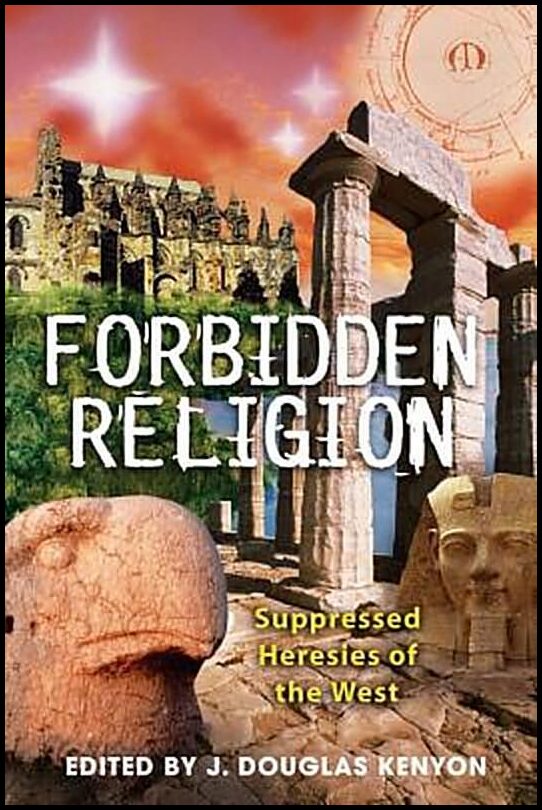 Kenyon, Douglas | Forbidden Religion : Suppressed Heresies Of The West