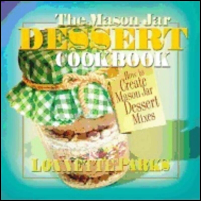 Lonnette Parks | Mason Jar Dessert Cookbook : How To Create Mason Jar Dessert Mixes
