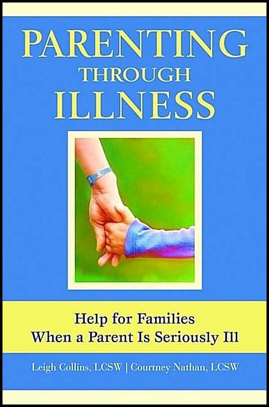 Nathan, Courtney | Parenting through illness : Help for families when a parent is seriously il