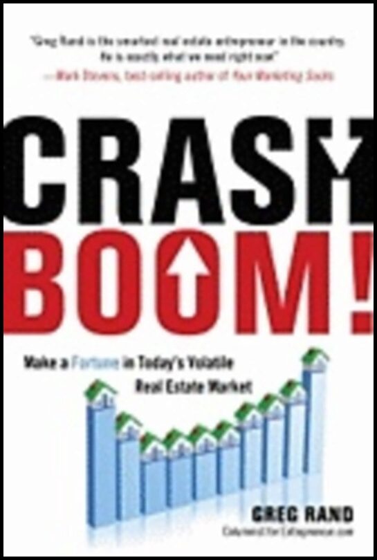 Greg Rand | Crash Boom! : Make a Killing in Today's Volatile Real Estate Market