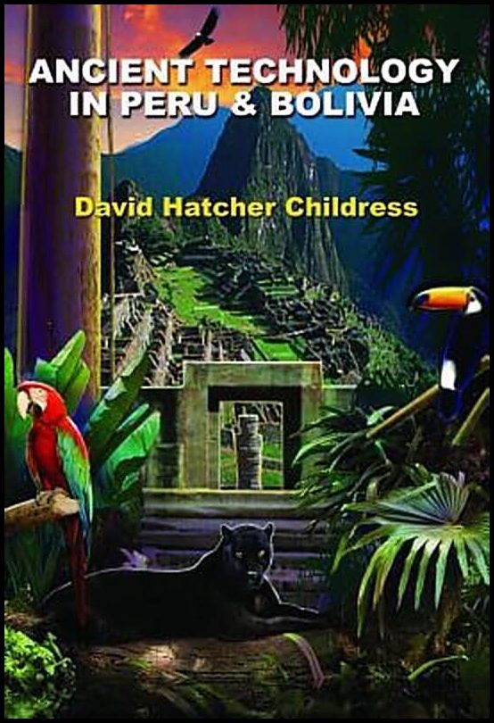 Childress, David Hatcher | Ancient Technology in Peru & Bolivia