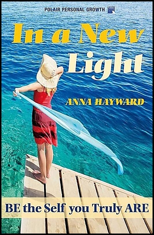 Hayward, Anna | In a New Light : Be the Self You Truly Are