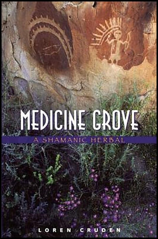 Cruden, Loren | Medicine Grove : A Shamanic Herbal