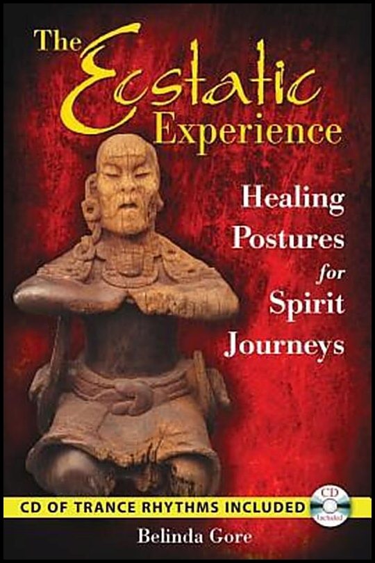 Gore, Belinda | Ecstatic Experience : Healing Postures For Spirit Journeys (Includes Audio Cd)