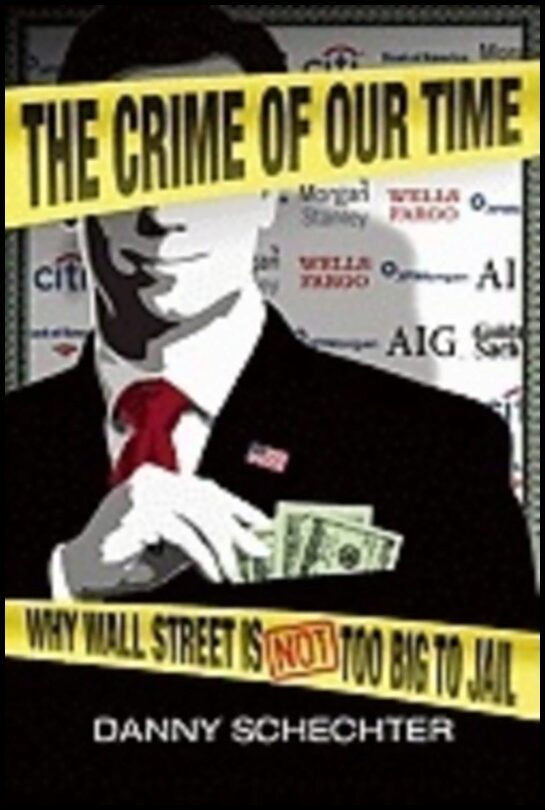 Danny Schechter | Crime Of Our Time : Why Wall Street is Not Too Big To Jail
