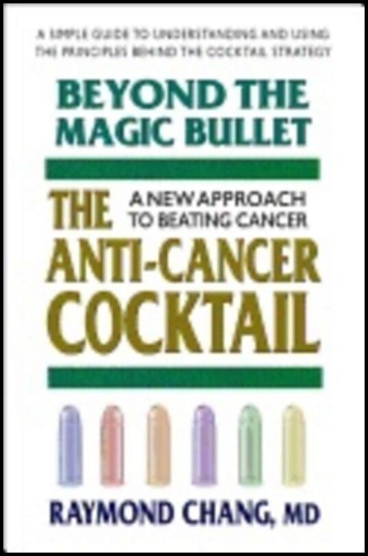 Raymond Chang | Beyond The Magic Bullet : The Anti-Cancer CocktailA New Approach to Beating Cancer
