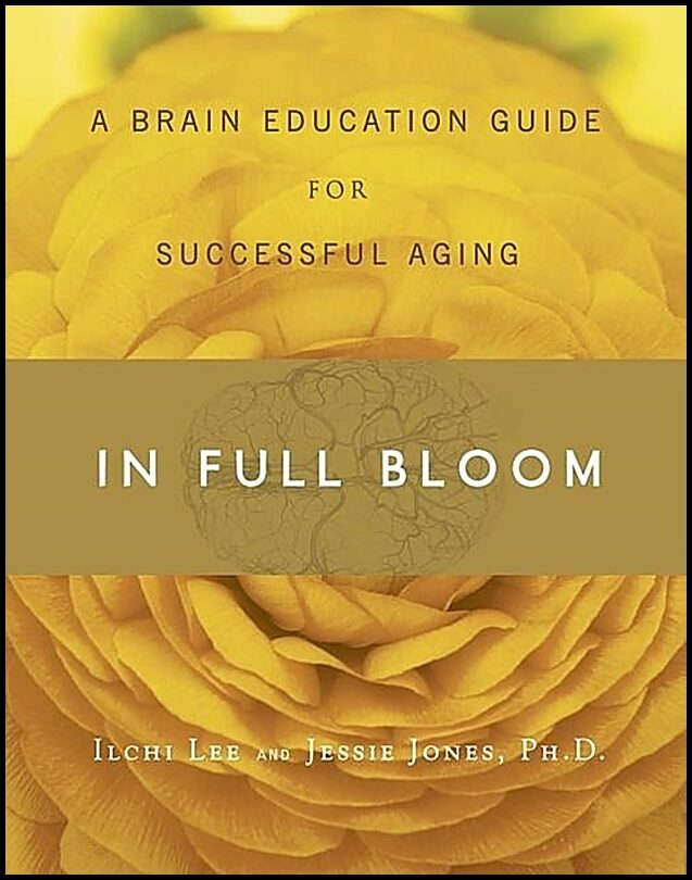 Lee, Ilchi| Jones, Jessie | In Full Bloom : A Brain Education Guide for Successful Aging