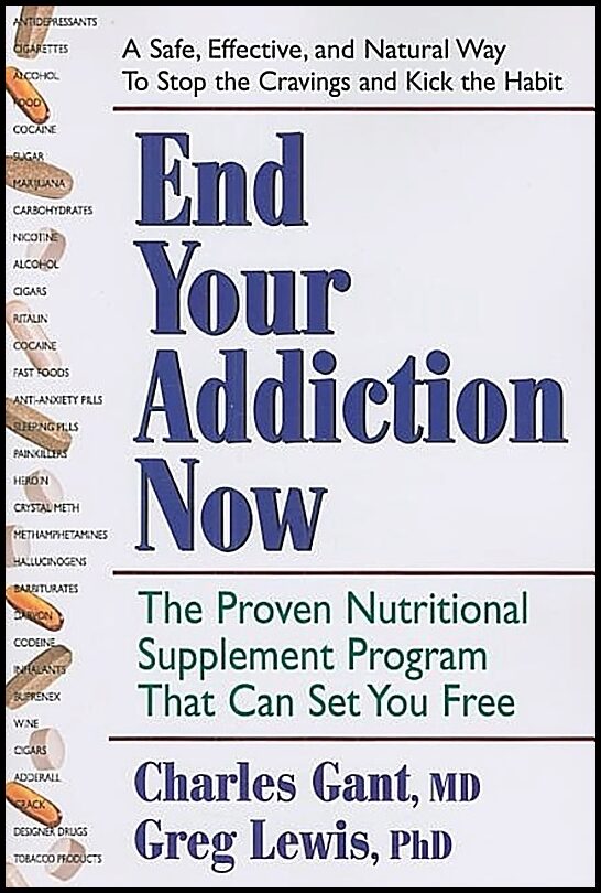 Gant Charles & Lewis Greg | End Your Addiction Now : The Proven Nutritional Supplement Program That Can Set You Free (Ne...