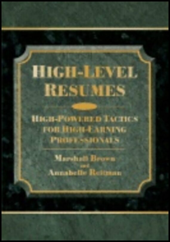 Marshall Brown, | Annabelle Reitman | High Level Resumes : High-powered Tactics for High-earning Professionals