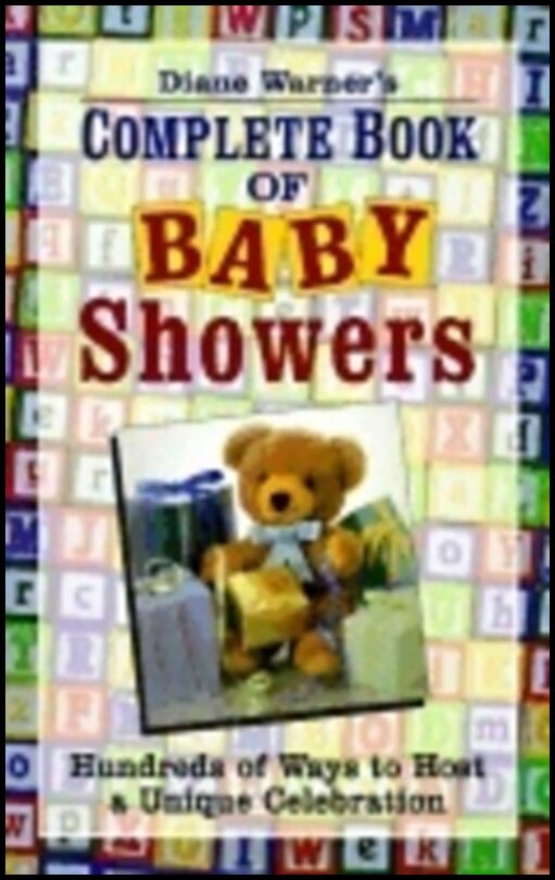 Diane Warner | Diane Warners Complete Book Of Baby Showers : Hundreds of Ways to Host a Unique Celebration