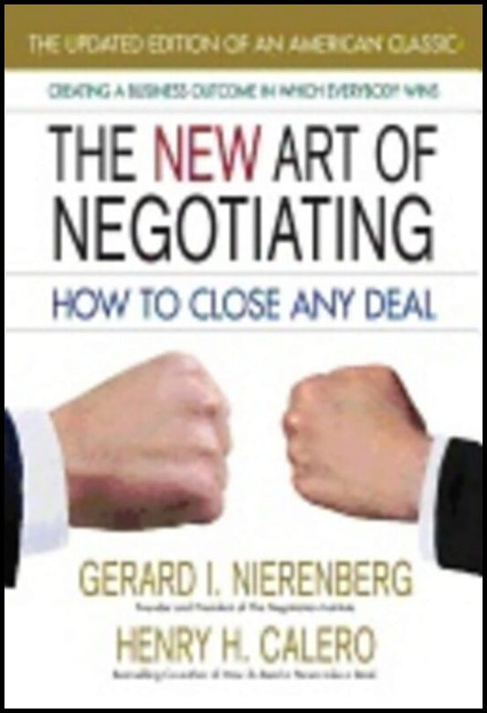 Gerard I. Nierenberg, | Henry H. Calero | New Art Of Negotiating : How to Close Any Deal