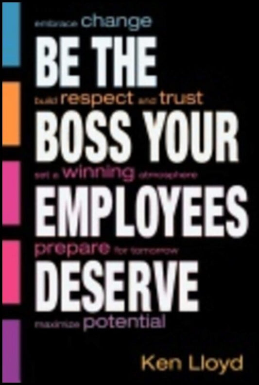 Ken Lloyd | Be The Boss Your Employees Deserve