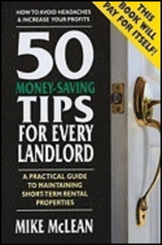 Mike McLean | 50 Money-Saving Tips For Every Landlord : A Practical Guide to Maintaining Short-Term Rental Properties