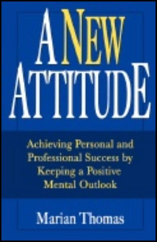 Marian Thomas | New Attitude : Achieving Personal and Professional Success by Keeping a Positive Mental Outlook