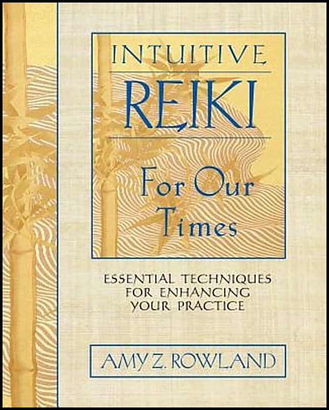 Rowland, Amy Z | Intuitive Reiki For Our Times : Essential Techniques For Enhancing Your Practice (O)
