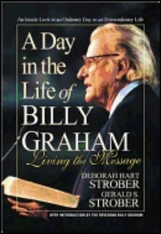 Deborah Hart Strober & Gerald Strober | Day In The Life Of Billy Graham : Living the Message