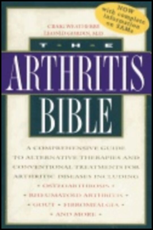 Gordin, | Weatherby | Arthritis Bible : A Comprehensive Guide To Alternative Therapies and Conventional Treatments for A...