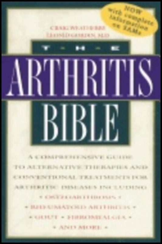 Gordin, | Weatherby | Arthritis Bible : A Comprehensive Guide To Alternative Therapies and Conventional Treatments for A...