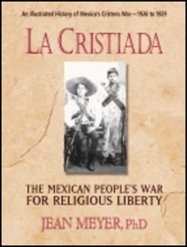 Jean Meyer | La Cristiada : The Mexican People's War for Religious Liberty