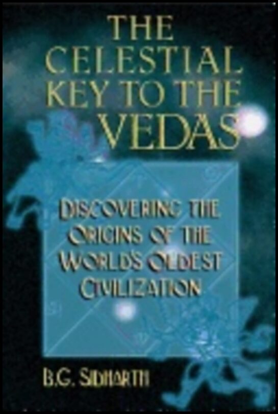 B G Sidharth | Celestial Key To Vedas : Discovering the Origins of the World's Oldest Civilization