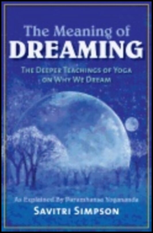 Simpson, Savitri (savitri Simpson) | Meaning of dreaming : The deeper meaning of yoga on why we dreamas explaine