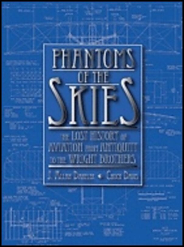 J. Allan Danelek, | Chuck Davis | Phantoms Of The Skies : The Lost History of Aviation from Antiquity to the Wright Brot...