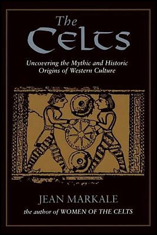 Markale, Jean | Celts : Uncovering The Myths & Historic Origins Of Western Cu