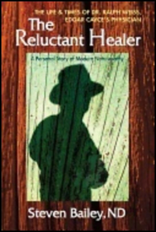 Steven Bailey | Reluctant Healer : The Life and Times of Dr. Ralph Weiss, Edgar Cayce's Physician
