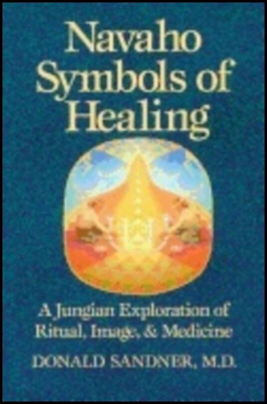 Donald Sandner | Navaho Symbols Of Healing : A Jungian Exploration of Ritual, Image, and Medicine