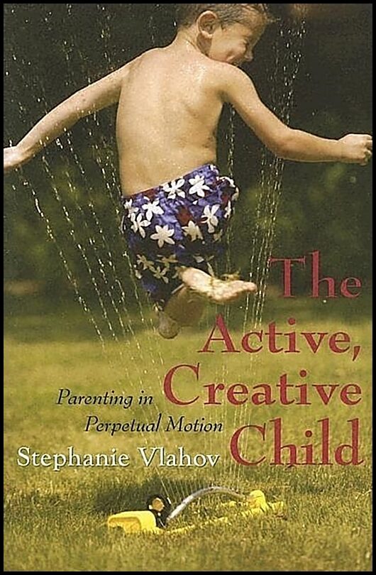 Vlahov, Stephanie | Active, creative child : Parenting in perpetual motion