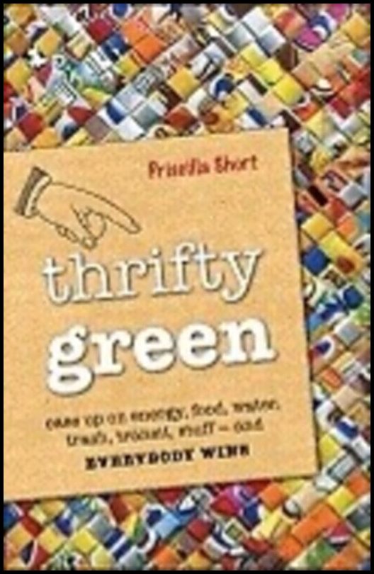 Short, Priscilla | Thrifty Green : Ease Up on Energy, Food, Water, Trash, Transit, Stuff -- And Everybody Wins