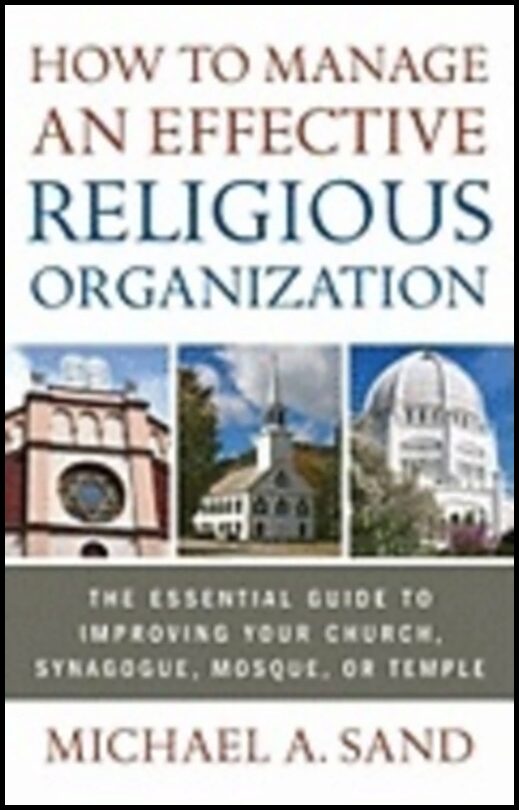 Michael A. Sand | How To Manage An Effective Religious Organization : The Essential Guide to Improving Your Church, Syna...