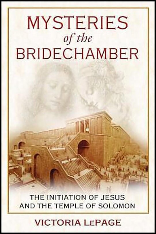 LePage, Victoria | Mysteries Of The Bridechamber : The Initiation Of Jesus & The Temple Of Solomon