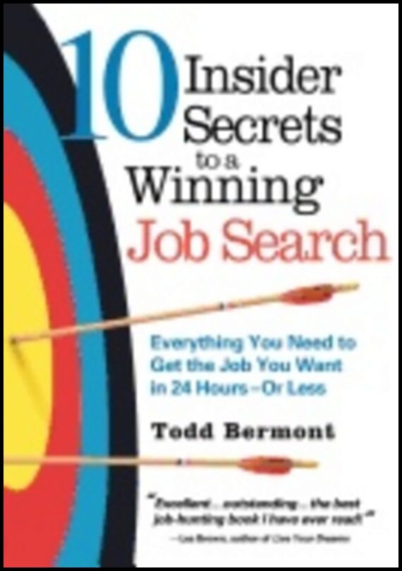 Todd Bermont | 10 Insider Secrets To A Winning Job Search : Everything You need to Get the Job You Want in 24 Hours - Or...